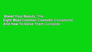Boost Your Beauty: The Eight Most Common Cosmetic Complaints And How To Solve Them Complete
