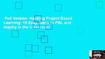 Full Version  Hacking Project Based Learning: 10 Easy Steps to PBL and Inquiry in the Classroom