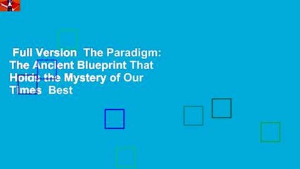 Full Version  The Paradigm: The Ancient Blueprint That Holds the Mystery of Our Times  Best