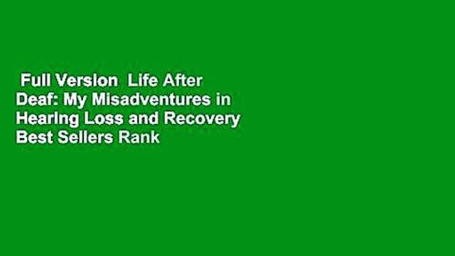 Full Version Life After Deaf: My Misadventures in Hearing Loss and Recovery Best Sellers Rank :