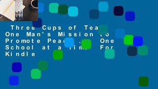 Three Cups of Tea: One Man's Mission to Promote Peace ... One School at a Time  For Kindle