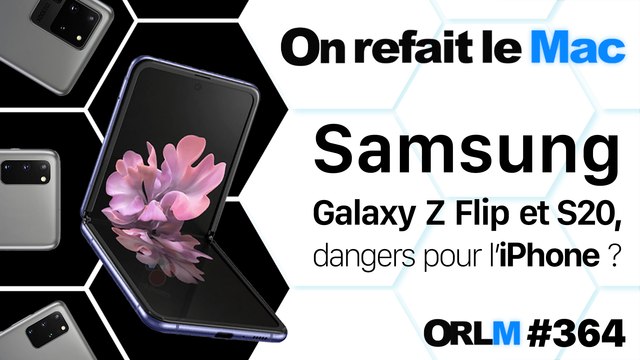 Samsung Galaxy Z Flip et Galaxy S20, dangers pour l'iPhone ?⎜ORLM-364