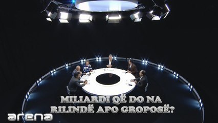 Arena - Miliardi që do na rilindë apo groposë? - 19 shkurt 2020