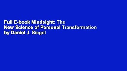 Full E-book Mindsight: The New Science of Personal Transformation by Daniel J. Siegel