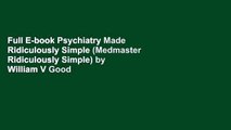 Full E-book Psychiatry Made Ridiculously Simple (Medmaster Ridiculously Simple) by William V Good