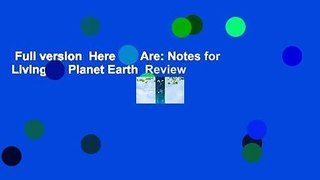Full version  Here We Are: Notes for Living on Planet Earth  Review