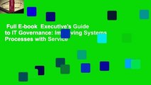 Full E-book  Executive's Guide to IT Governance: Improving Systems Processes with Service