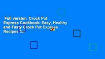Full version  Crock Pot Express Cookbook: Easy, Healthy and Tasty Crock Pot Express Recipes for