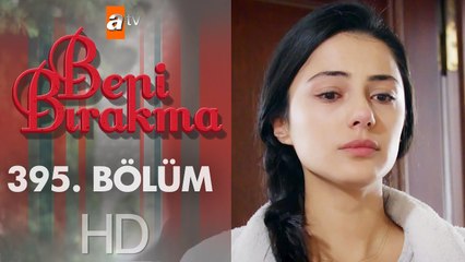 Beni Bırakma 395. Bölüm
