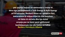 Greva e urisë së naftëtarëve/ Bankers: 'Tosk Energy' nuk na ka paguar naftën, s'jemi ne shkaku