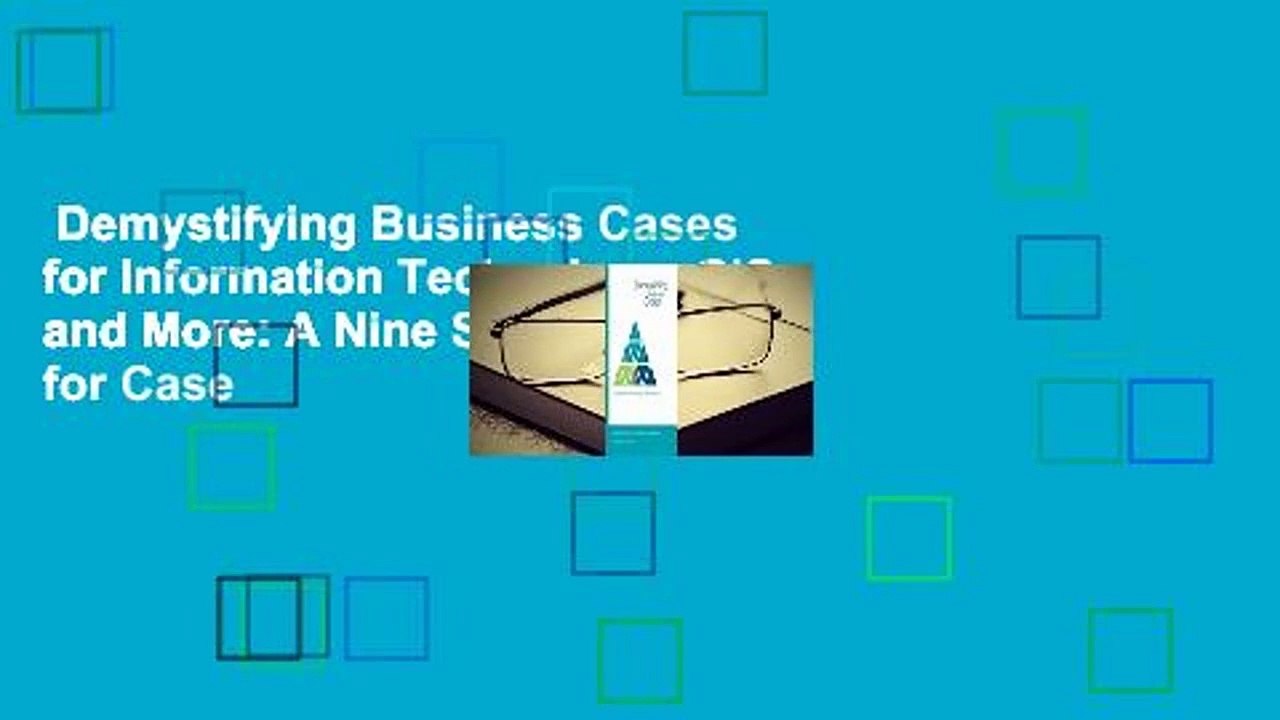 Demystifying Business Cases for Information Technology, GIS and More A