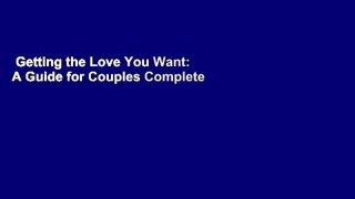 Getting the Love You Want: A Guide for Couples Complete