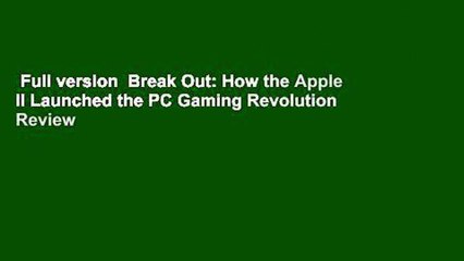 Full version  Break Out: How the Apple II Launched the PC Gaming Revolution  Review