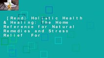 [Read] Holistic Health & Healing: The Home Reference for Natural Remedies and Stress Relief  For