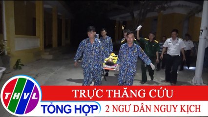 Điều trực thăng bay trong đêm chuyển hai ngư dân nguy kịch về đất liền