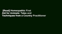 [Read] Homeopathic First Aid for Animals: Tales and Techniques from a Country Practitioner