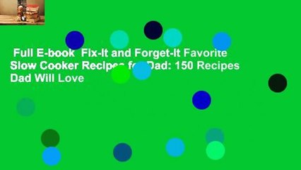 Full E-book  Fix-It and Forget-It Favorite Slow Cooker Recipes for Dad: 150 Recipes Dad Will Love