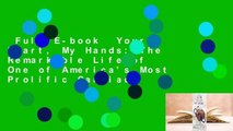 Full E-book  Your Heart, My Hands: The Remarkable Life of One of America's Most Prolific Cardiac