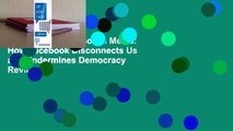 Full Version  Antisocial Media: How Facebook Disconnects Us and Undermines Democracy  Review