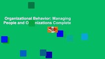 Organizational Behavior: Managing People and Organizations Complete