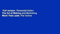 Full version  Perennial Seller: The Art of Making and Marketing Work That Lasts  For Online