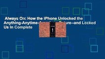 Always On: How the iPhone Unlocked the Anything-Anytime-Anywhere Future--and Locked Us In Complete