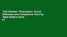 Full Version  Persuasion: Social Influence and Compliance Gaining  Best Sellers Rank : #1