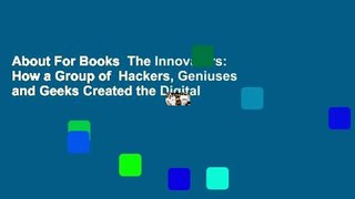 About For Books  The Innovators: How a Group of  Hackers, Geniuses and Geeks Created the Digital