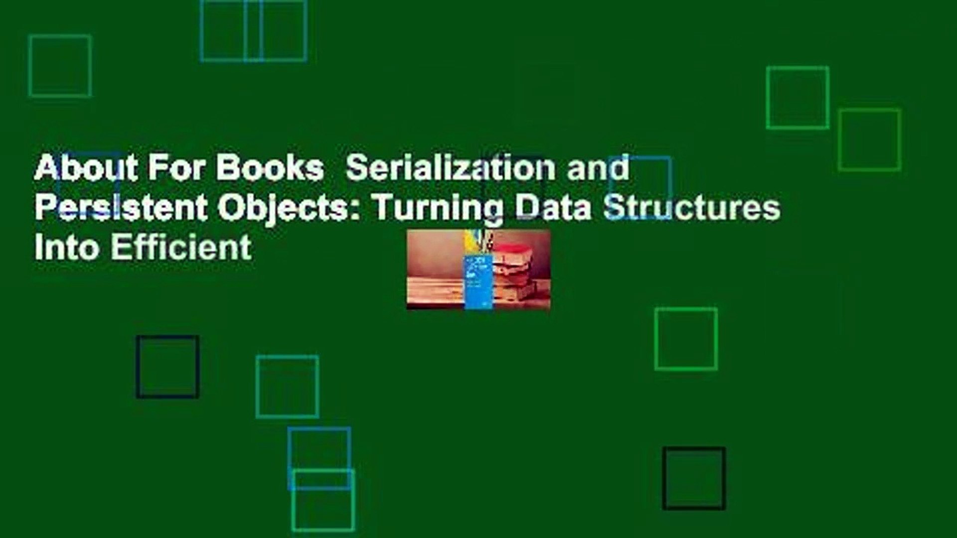 About For Books  Serialization and Persistent Objects: Turning Data Structures Into Efficient