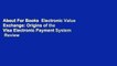 About For Books  Electronic Value Exchange: Origins of the Visa Electronic Payment System  Review