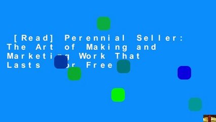 [Read] Perennial Seller: The Art of Making and Marketing Work That Lasts  For Free