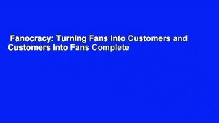 Fanocracy: Turning Fans Into Customers and Customers Into Fans Complete