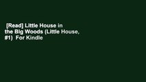 [Read] Little House in the Big Woods (Little House, #1)  For Kindle
