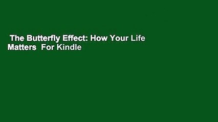 The Butterfly Effect: How Your Life Matters  For Kindle