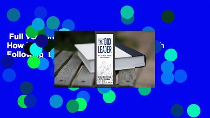 Full Version  The 100x Leader: A How-To Guide for Building Leaders Worth Following  Best Sellers