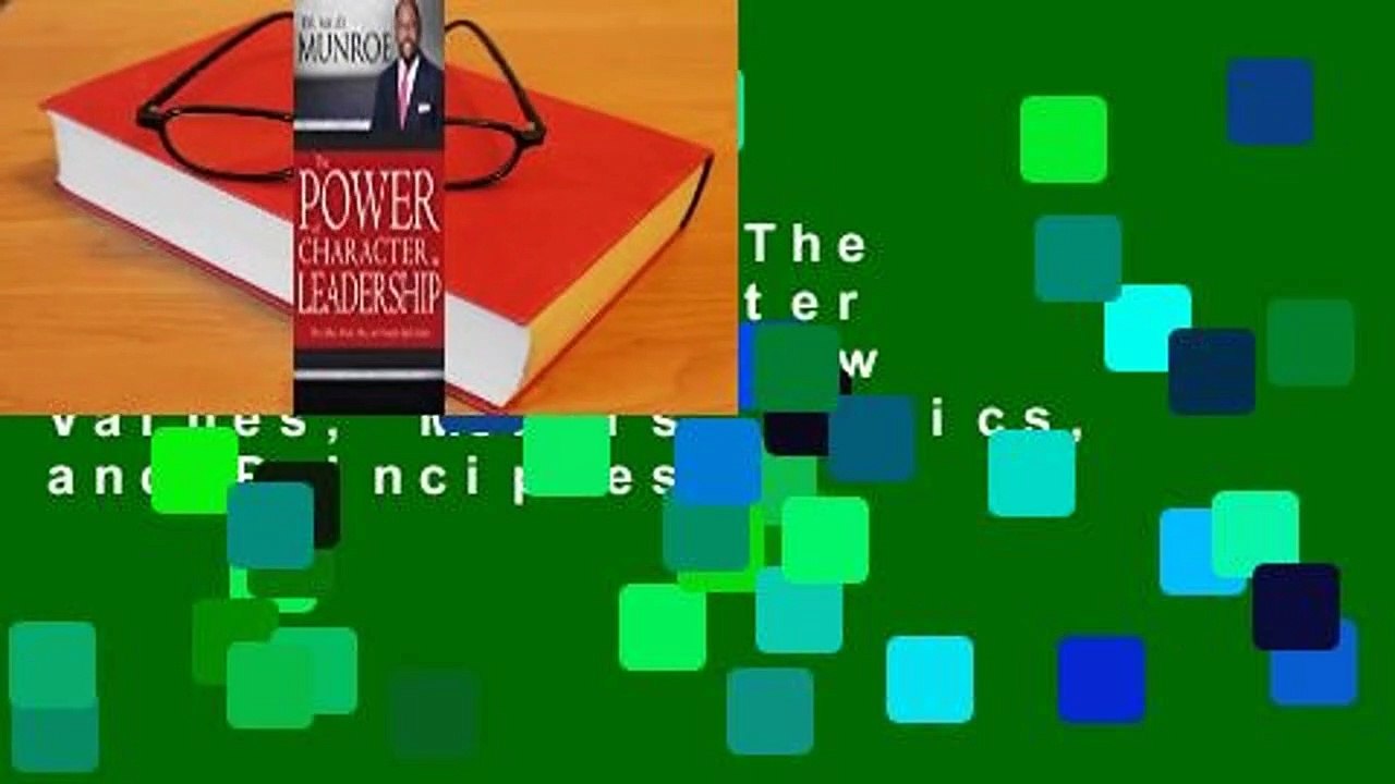 Full Version  The Power of Character in Leadership: How Values, Morals, Ethics, and Principles