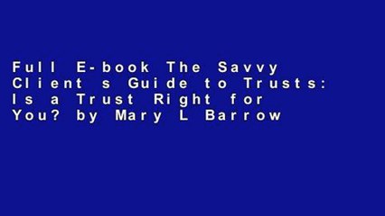 Full E-book The Savvy Client s Guide to Trusts: Is a Trust Right for You? by Mary L Barrow