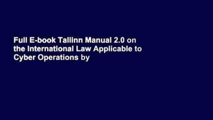 Full E-book Tallinn Manual 2.0 on the International Law Applicable to Cyber Operations by