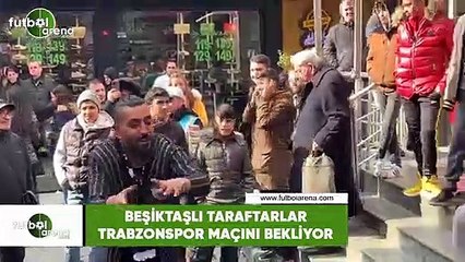 Beşiktaşlı taraftarlar Trabzonspor maçını bekliyor