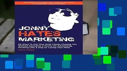 Full E-book  Jonny Hates Marketing: 99 Ways To Get Your Ideal Clients Chasing You Without