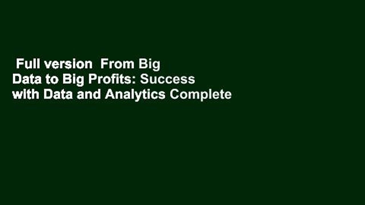 Full version  From Big Data to Big Profits: Success with Data and Analytics Complete