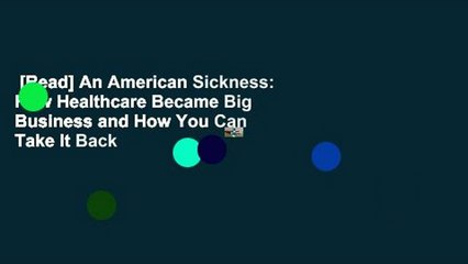 [Read] An American Sickness: How Healthcare Became Big Business and How You Can Take It Back