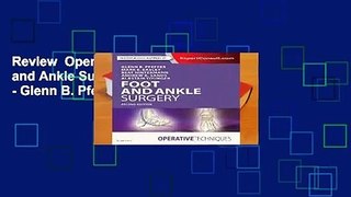 Review  Operative Techniques: Foot and Ankle Surgery, 2e - Glenn B. Pfeffer MD