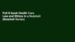 Full E-book Health Care Law and Ethics in a Nutshell (Nutshell Series) by Mark Hall