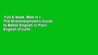 Full E-book  Woe Is I: The Grammarphobe's Guide to Better English in Plain English (Fourth