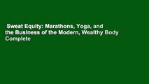Sweat Equity: Marathons, Yoga, and the Business of the Modern, Wealthy Body Complete