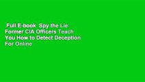 Full E-book  Spy the Lie: Former CIA Officers Teach You How to Detect Deception  For Online