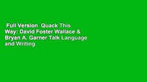 Full Version  Quack This Way: David Foster Wallace & Bryan A. Garner Talk Language and Writing