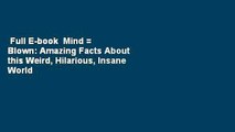 Full E-book  Mind = Blown: Amazing Facts About this Weird, Hilarious, Insane World  For Free