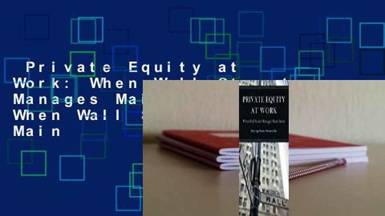 Private Equity at Work: When Wall Street Manages Main Street: When Wall Street Manages Main